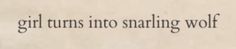 the words girl turns into smiling wolf are written in black ink on a white background