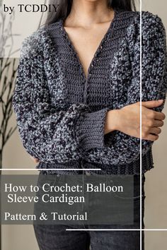 the crochet balloon sleeve cardigan pattern is shown with text that reads, how to crochet balloon sleeve cardigan pattern & video