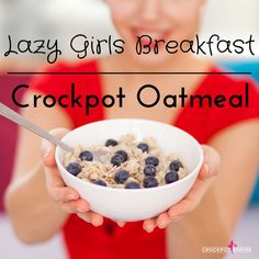 a woman holding a bowl of oatmeal with the words lazy girls breakfast crockpot oatmeal