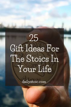 a person holding up a coin with the words 25 gift ideas for the stoics in your life