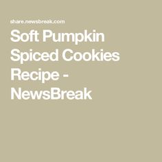 soft pumpkin spiced cookies recipe with newsbreak on the bottom and text overlay