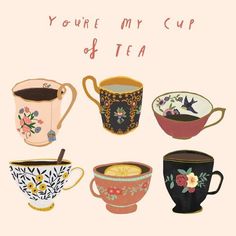 there are many cups that have different designs on them and the words you're my cup of tea