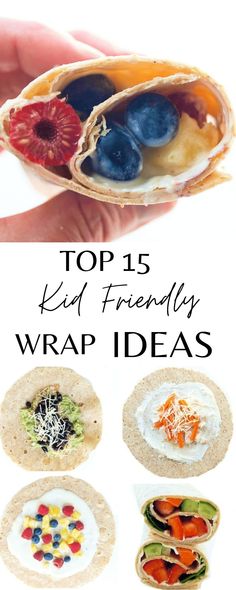 the top 15 kid friendly wrap ideas that are easy to make and great for snacking