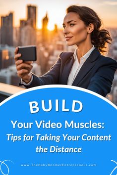 a woman taking a selfie with the text build your video muscles tips for taking your content to the distance