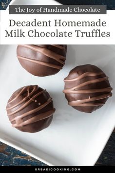 three chocolate truffles on a white plate with text overlay that reads the joy of homemade chocolate decadent homemade milk chocolate truffles