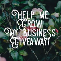 the words help me grow my business giveaway are displayed in front of some flowers