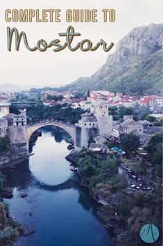 the complete guide to mostar, with text overlaying it that reads the complete guide to mostar