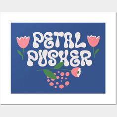 a poster with the words petal pusher in white and pink on a blue background