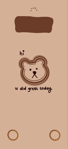 a brown bear with the words h i n u d great today on it