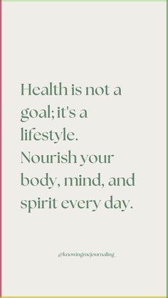 a quote that says health is not a goal it's a lifestyle nourish your body, mind, and spirit every day