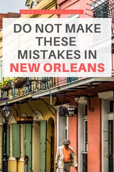 a man walking down the street in new orleans with text overlay that reads do not make these mistakes in new orleans