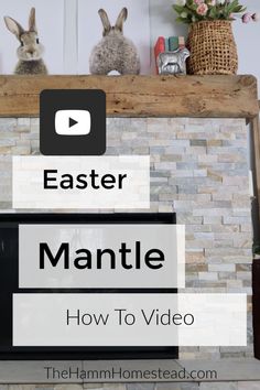 a fireplace with the words easter mantle how to video on it and an image of two rabbits