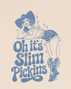 an image of a woman wearing a cowboy hat with the words oh it's slim pickings