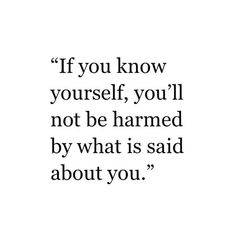 a quote that says if you know yourself, you'll not be harmed by what is said about you