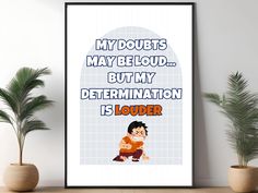 a poster with the words, my doubts may be loud but my determination is liquider