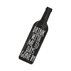 a black bottle with the words drink with me to days gone by on it's side