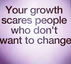 a sign that says, your growth scare people who don't want to change