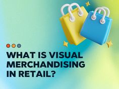 two shopping bags with the words what is visual merchandising in retail?