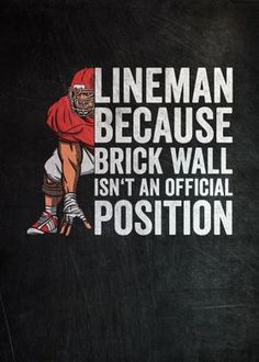 a football player with the words lineman because brick wall isn't an official position