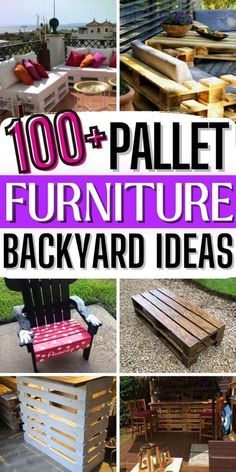 pallet furniture and backyard ideas are featured in this collage with text overlays that reads, 100 + pallet furniture and backyard ideas