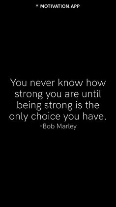 a black and white photo with the quote you never know how strong you are until being strong is the only choice you have