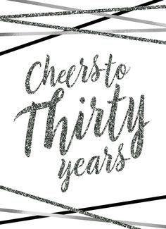 the words cheers to thirty years written in black and silver glitter on a white background