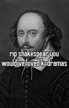 shakespeare you would've loved k - dramas with the words rip shakespeare you would've loved k - dramas