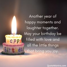 a birthday candle with the words, another year of happy moments and laughter together may your birthday be filled with love and all the little things that bring you joy