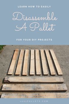 wooden pallets with text overlay that reads learn how to easily disasmble a pallet for your diy projects