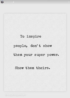 a quote that reads to inspire people, don't show them your super power