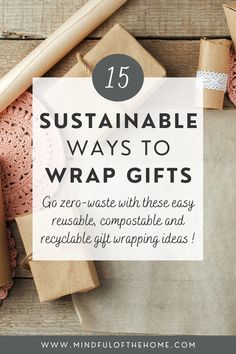 some wrapping paper with the words, 15 sustainable ways to wrap gifts go zero waste with these easy reusable, compostable and recy gift wrapping ideas