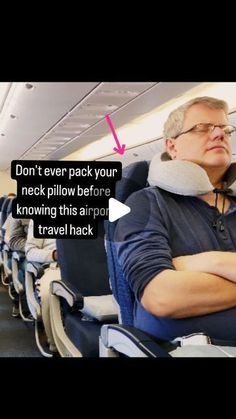 a man sitting on an airplane with his arms crossed and the words don't ever pack your neck pillow before following this airport travel hack