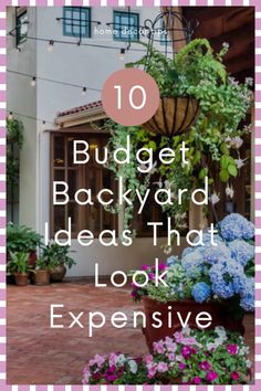 the words, 10 budget backyard ideas that look expensive are in front of a house