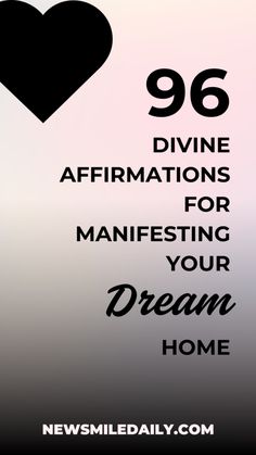 96 Divine Affirmations for Manifesting Your Dream Home Starting Today! - New Smile Daily