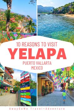 a collage of images with the words 10 reasons to visit yelapa puerto vallaria mexico