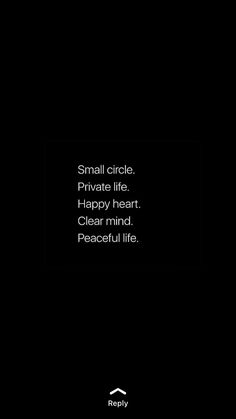 a black background with the words small circle private life happy heart clear mind peaceful life