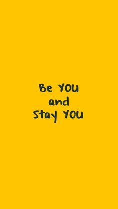 a yellow background with the words be you and stay you