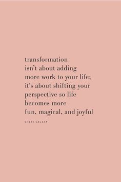 a pink background with the words transformation isn't about adding more work to your life it's about shifting your perspective