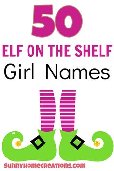 the words, 50 elf on the shelf girl names are in pink and green boots