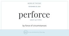 the words, word of the day perform by force of circumstances