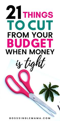 a pair of pink scissors sitting on top of a piece of paper with the words, 21 things to cut from your budget when money is tight