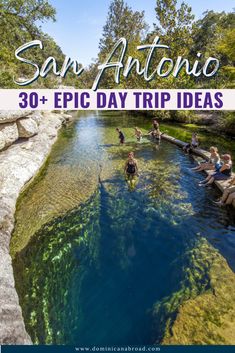 people swimming in the river with text overlay reading san antonio 30 epic day trip ideas