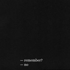 a black square with the words remember? no