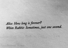 an old book with some type of writing on the page and it says, alice how long is forever? white rabbit sometimes just one second