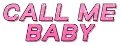 the words call me baby written in pink on a white background