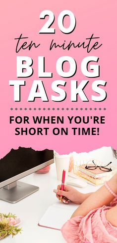 a woman sitting at a desk with a computer and pen in her hand text reads, 20 ten minute blog tasks for when you're short on time