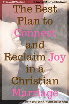 the best plan to connect and recain joy in a christian marriage with two children