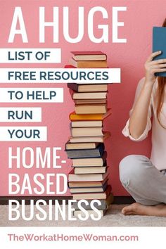 a woman sitting on the floor next to a stack of books with text overlay reading a huge list of free resources to help run your home - based business