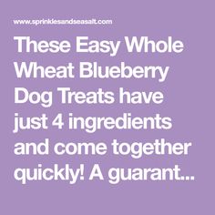 the words, these easy whole wheat blueberry dog treats have just 4 ingredients and come together quickly