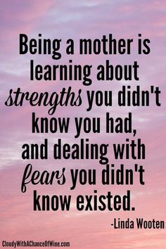 a quote that says being a mother is learning about strength you didn't know you had